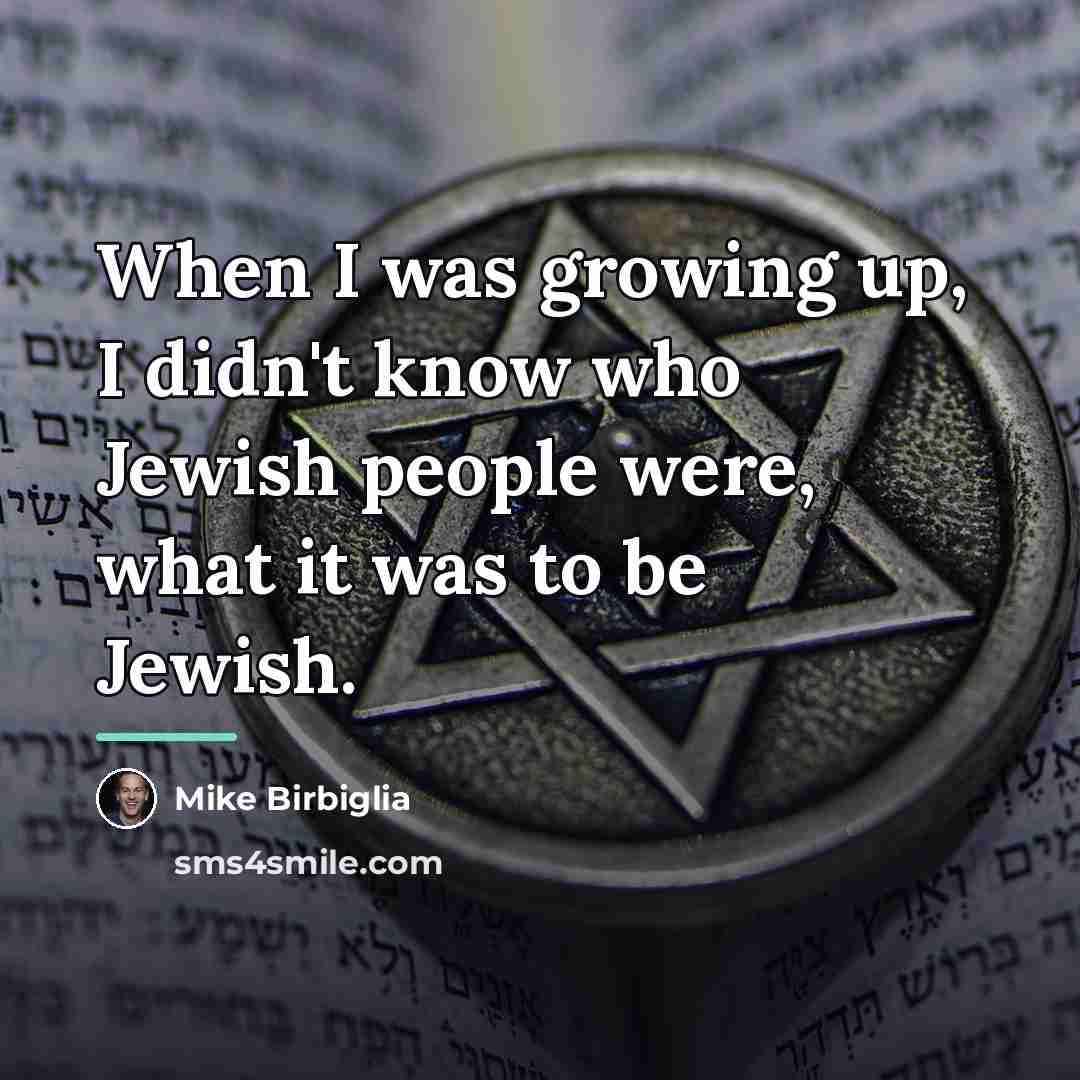 “When I was growing up, I didn't know who Jewish…” quote by Mike Birbiglia