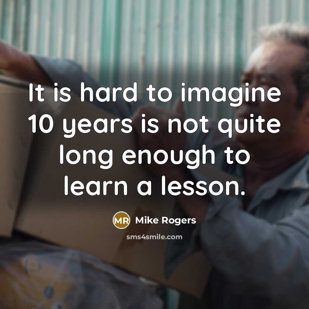 “It is hard to imagine 10 years is not quite…” quote by Mike Rogers