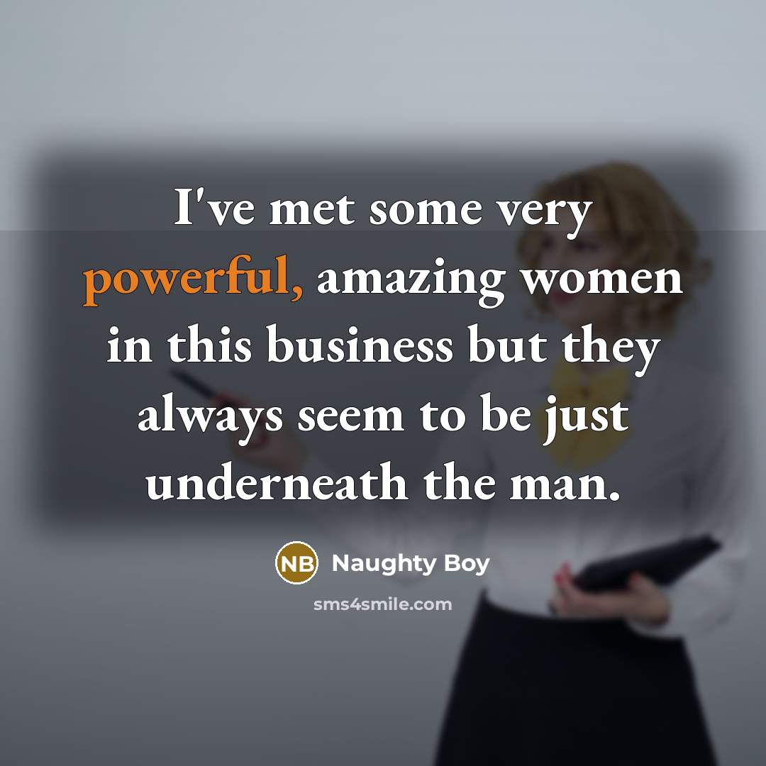 “I've met some very powerful, amazing women in this business…” quote by Naughty Boy