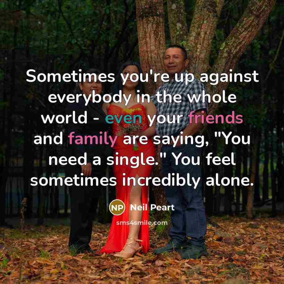 “Sometimes you're up against everybody in the whole world -…” quote by Neil Peart