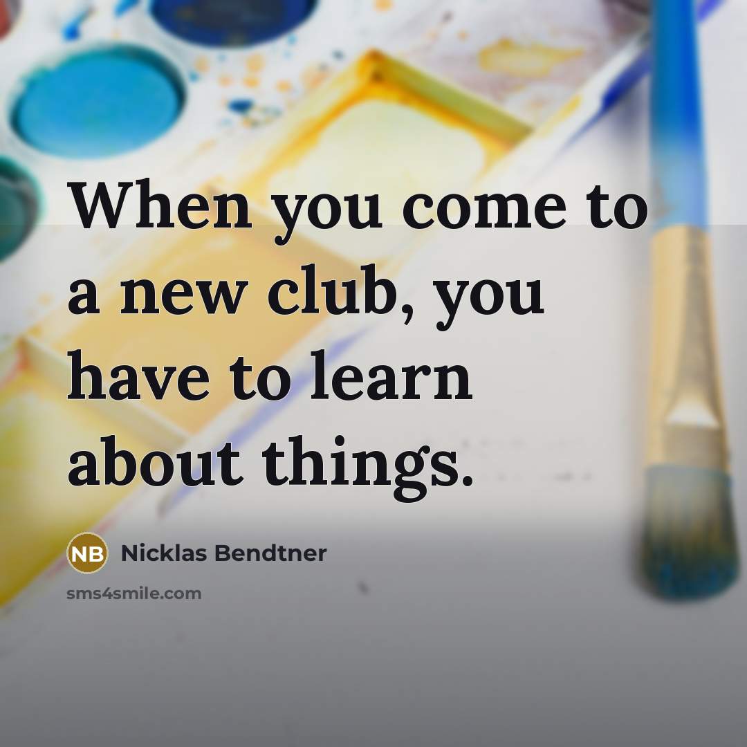 “When you come to a new club, you have to…” quote by Nicklas Bendtner