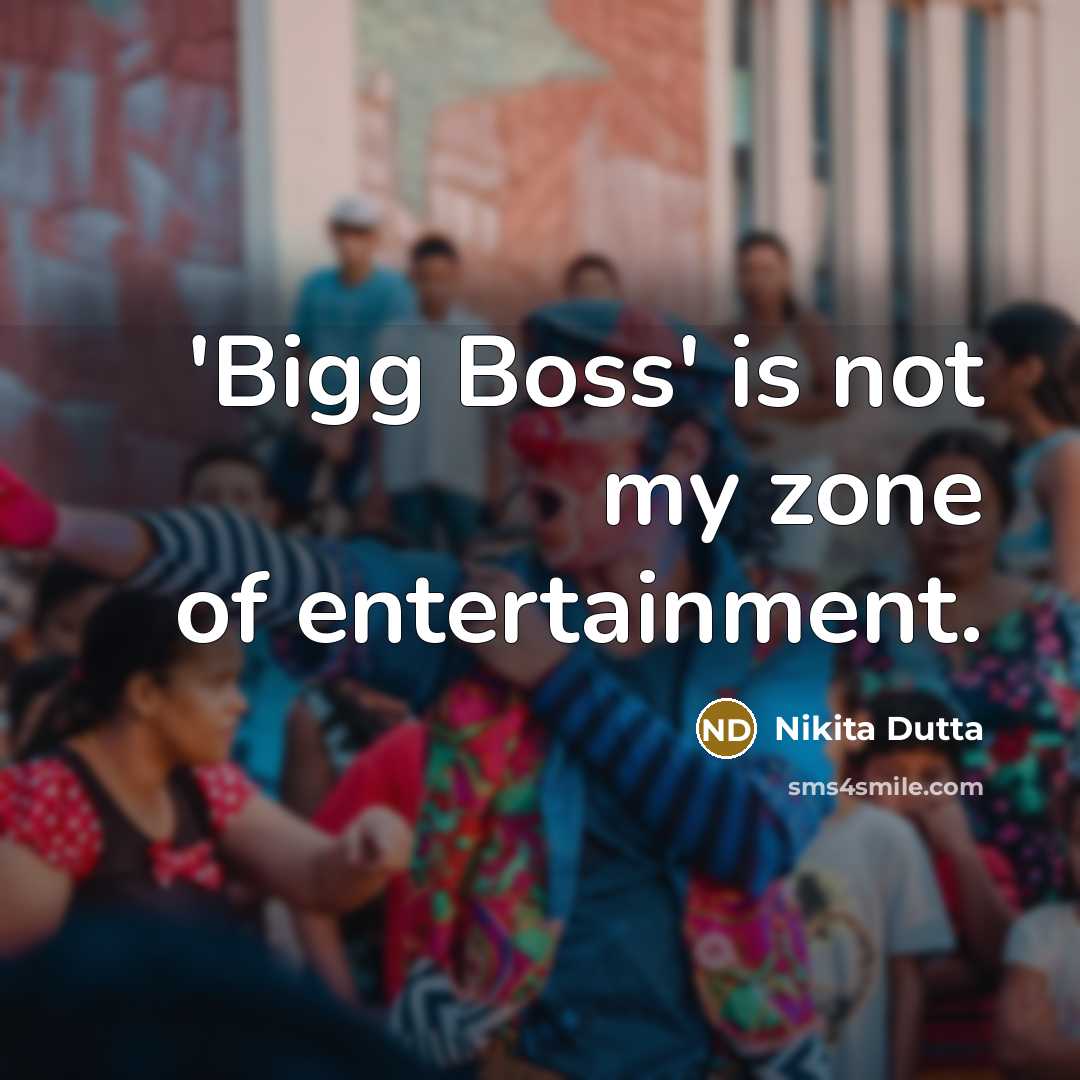 “'Bigg Boss' is not my zone of entertainment.…” quote by Nikita Dutta