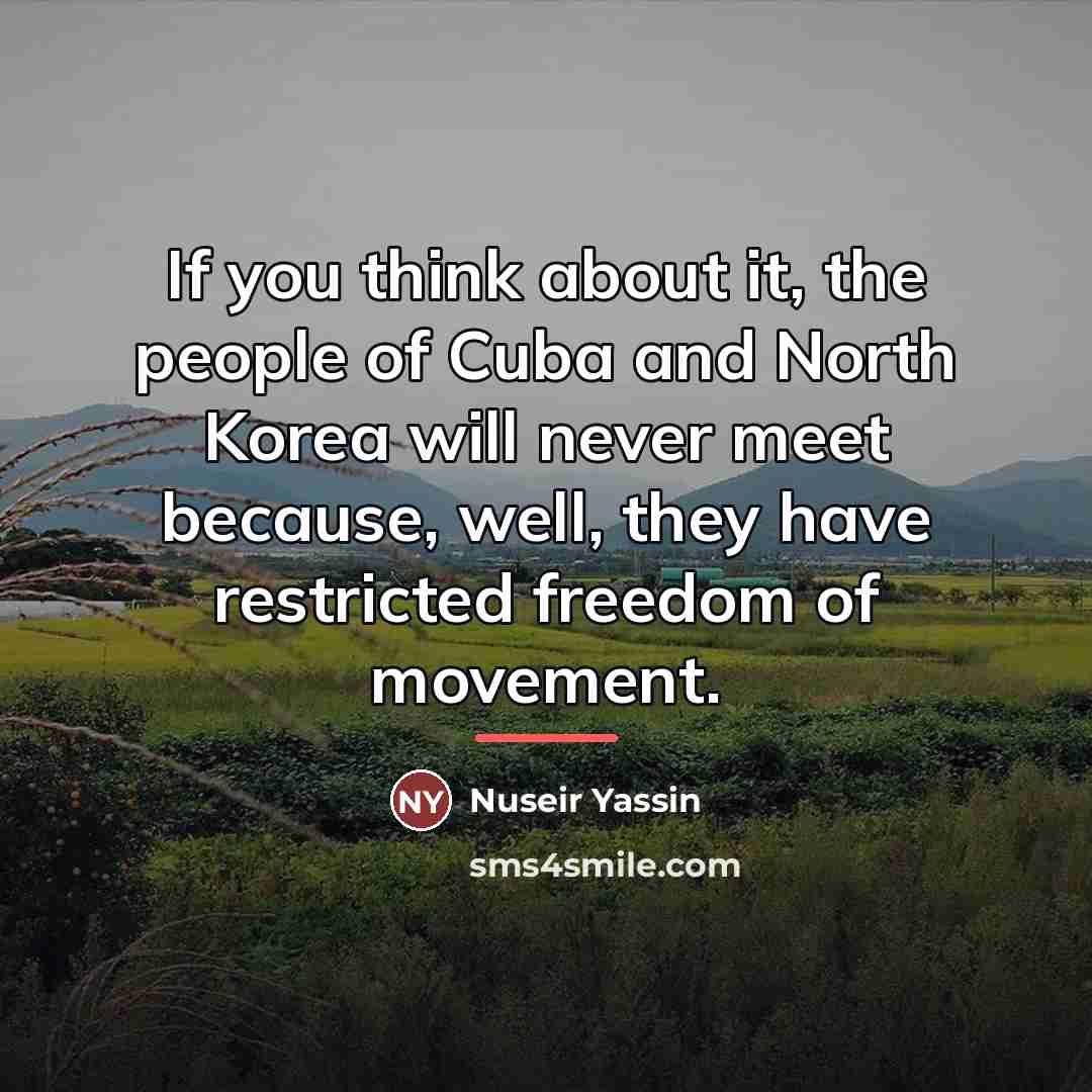 “If you think about it, the people of Cuba and…” quote by Nuseir Yassin