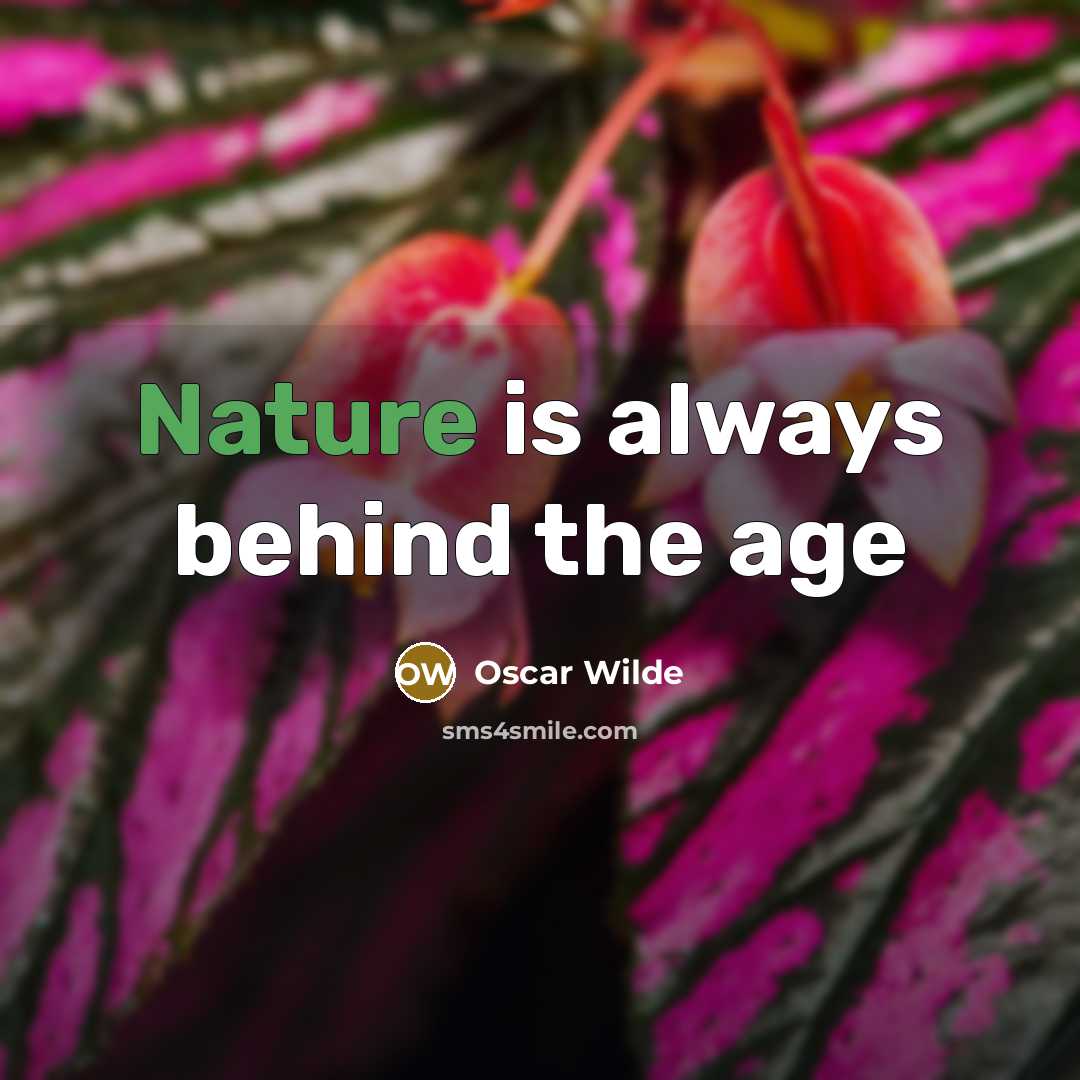 “Nature is always behind the age…” quote by Oscar Wilde