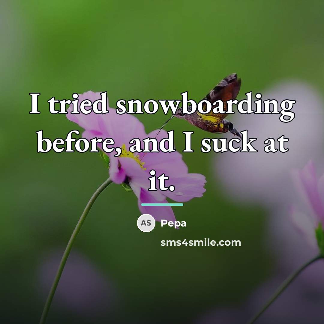 “I tried snowboarding before, and I suck at it.…” quote by Pepa