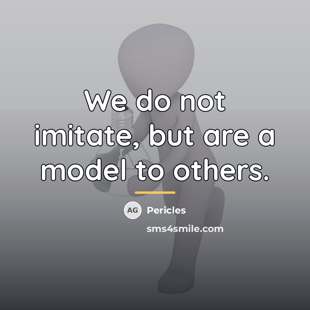 “We do not imitate, but are a model to others.…” quote by Pericles