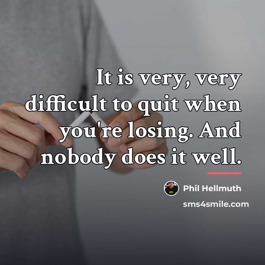 “It is very, very difficult to quit when you're losing.…” quote by Phil Hellmuth