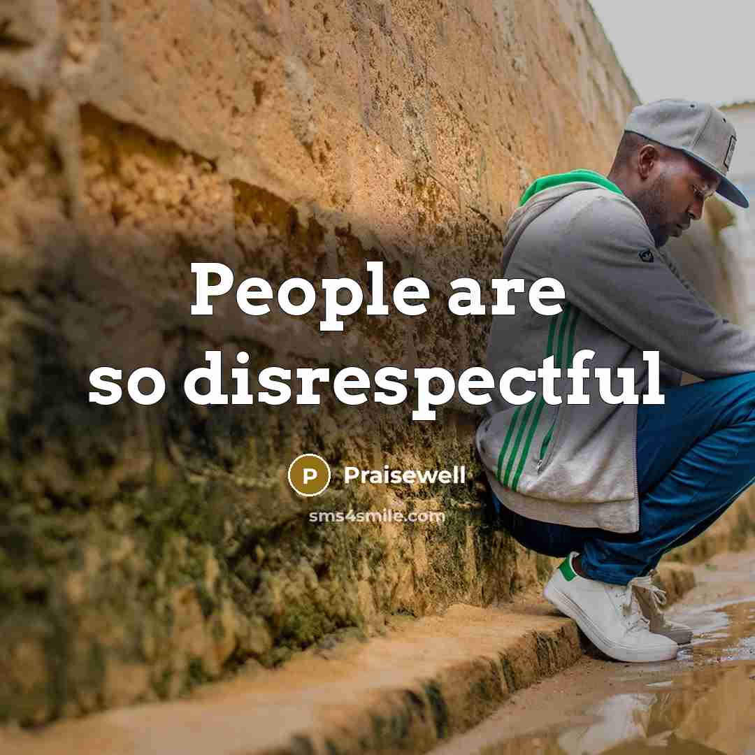 “People are so disrespectful…” quote by Praisewell
