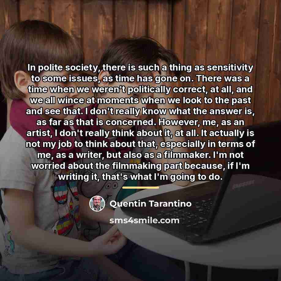 “In polite society, there is such a thing as sensitivity…” quote by Quentin Tarantino