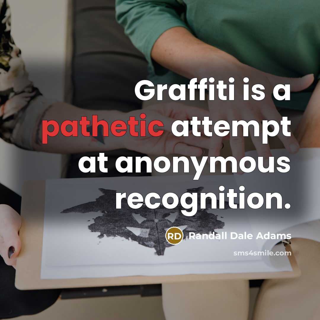“Graffiti is a pathetic attempt at anonymous recognition.…” quote by Randall Dale Adams