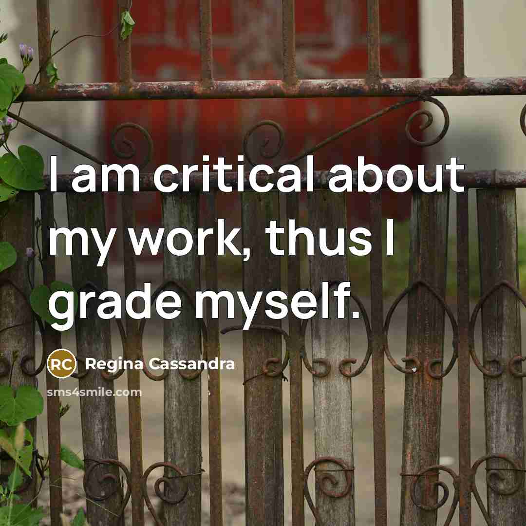 “I am critical about my work, thus I grade myself.…” quote by Regina Cassandra
