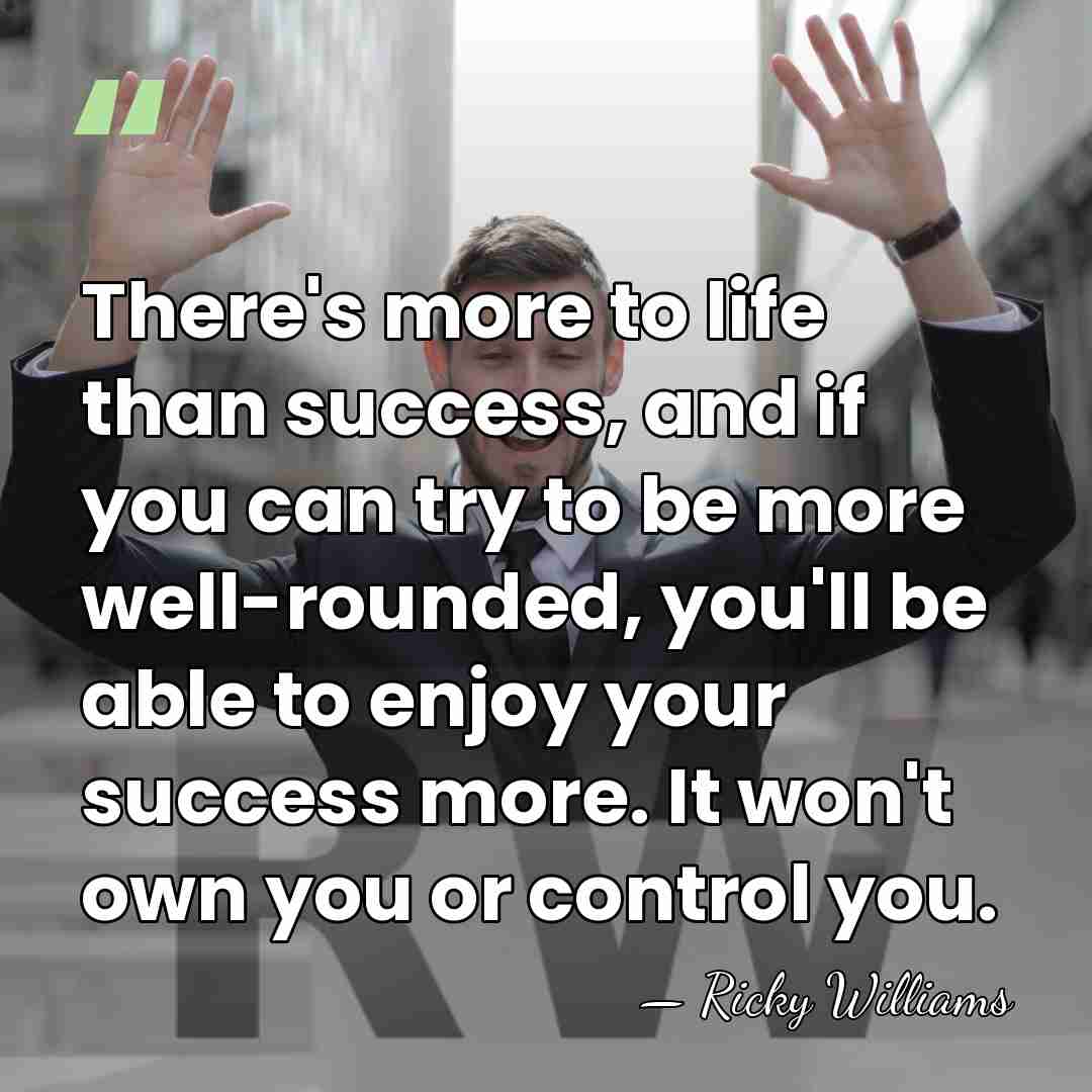 There's more to life than success, and if you can try to&hellip; - Ricky Williams