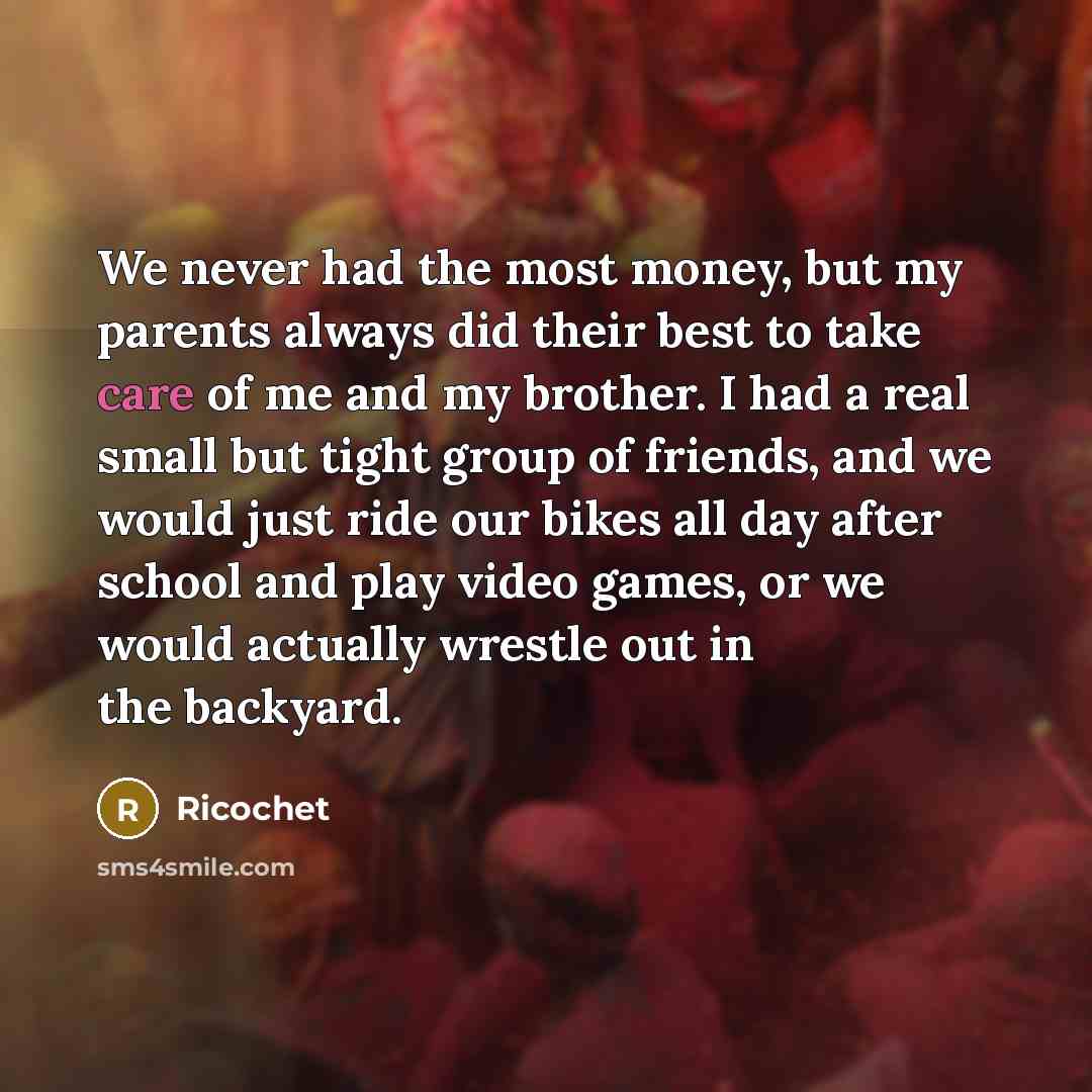 “We never had the most money, but my parents always…” quote by Ricochet