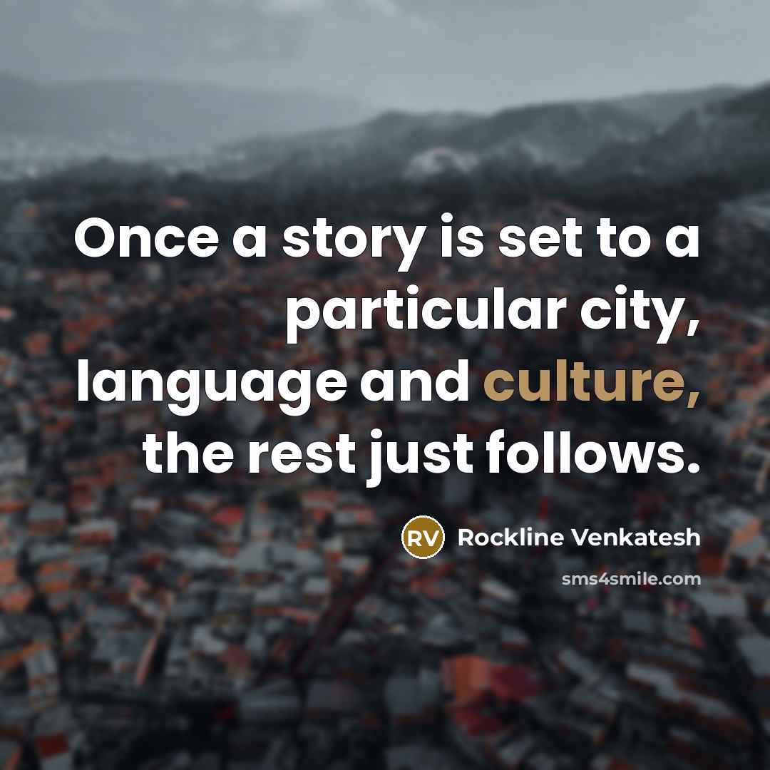 “Once a story is set to a particular city, language…” quote by Rockline Venkatesh