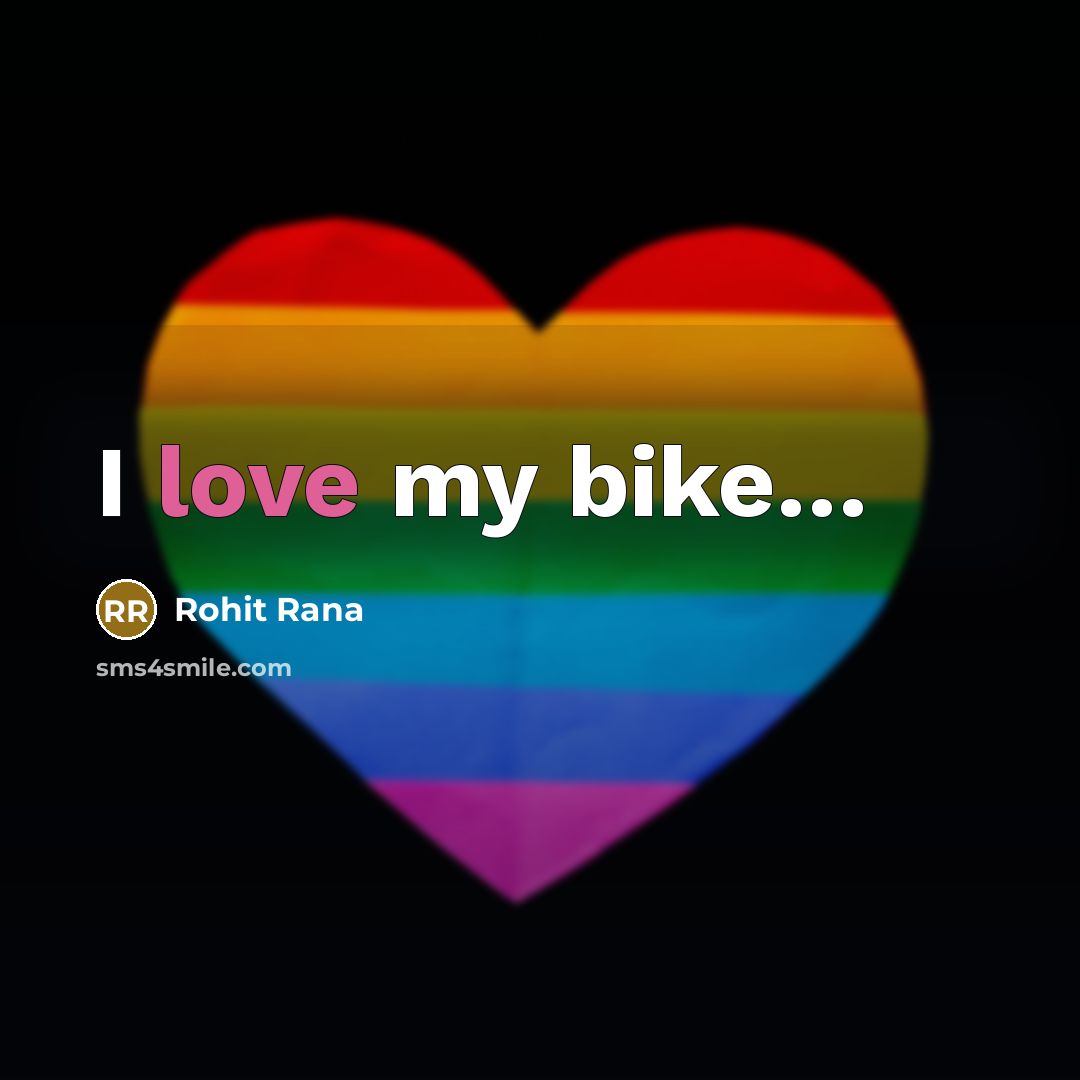“I love my bike.....…” quote by Rohit Rana