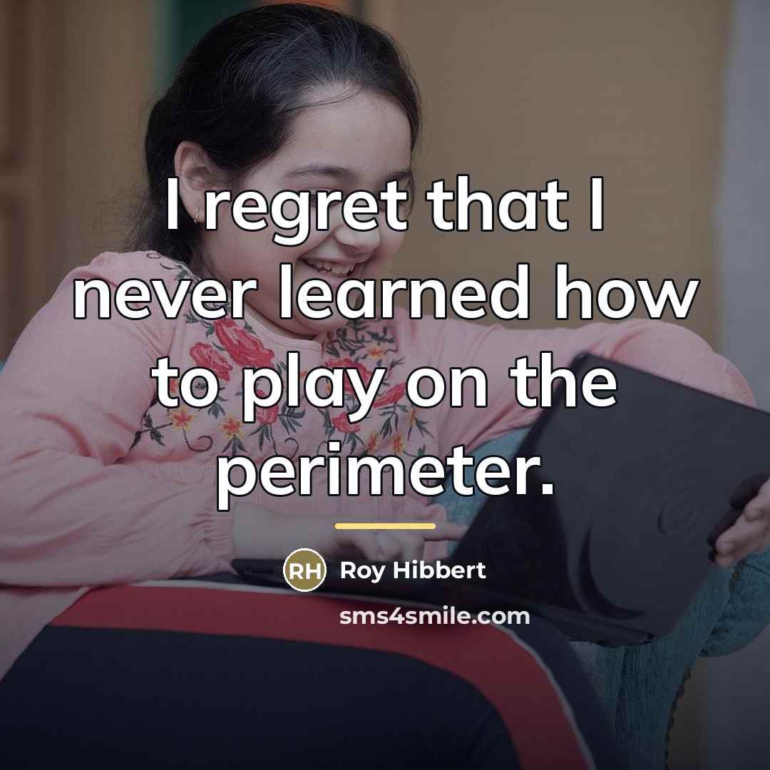 “I regret that I never learned how to play on…” quote by Roy Hibbert