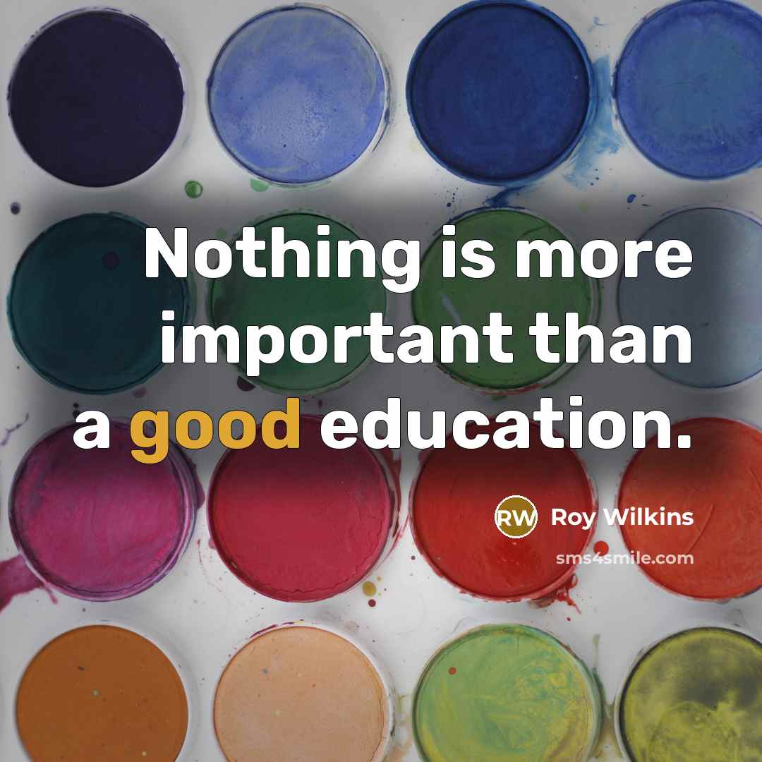 “Nothing is more important than a good education.…” quote by Roy Wilkins