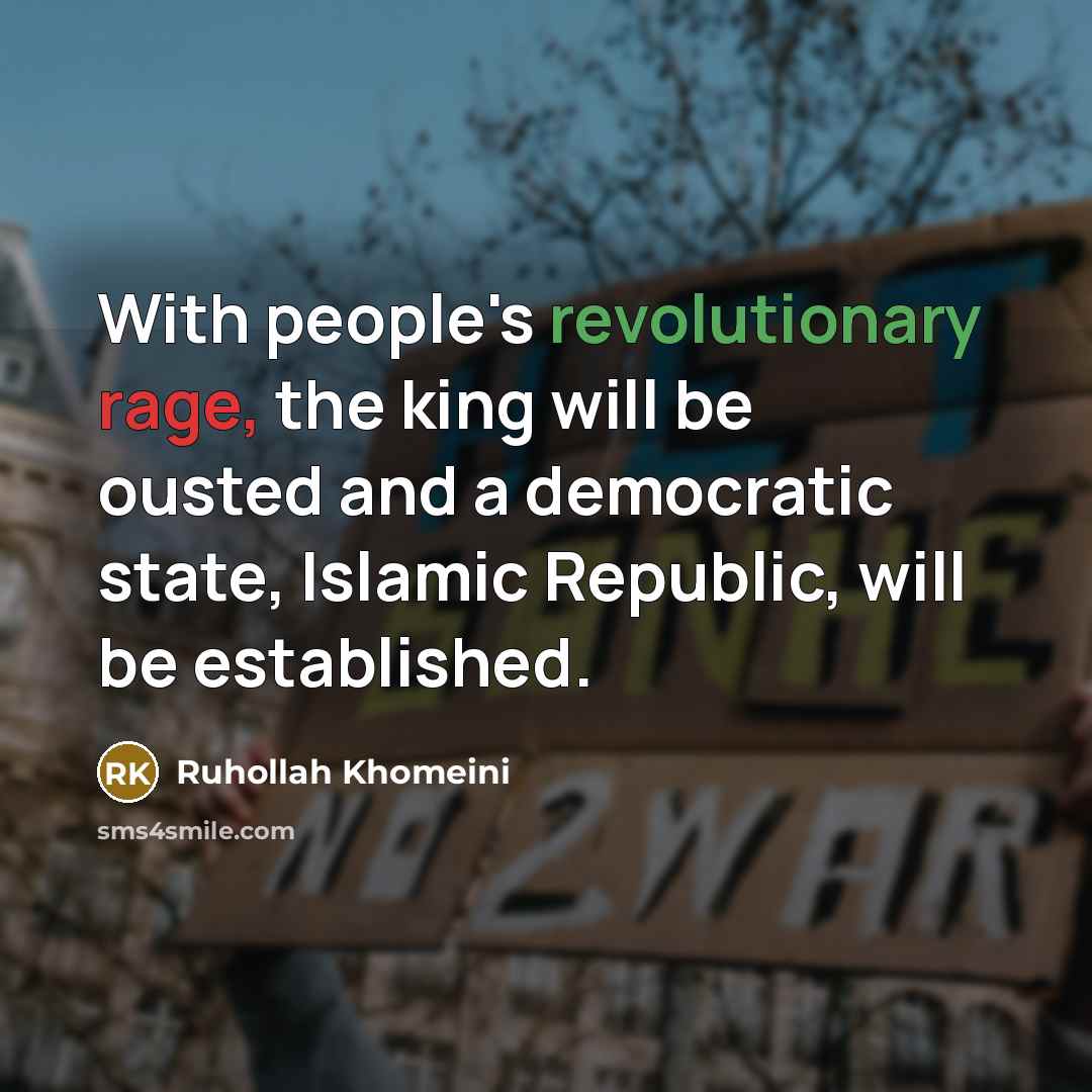 “With people's revolutionary rage, the king will be ousted and…” quote by Ruhollah Khomeini