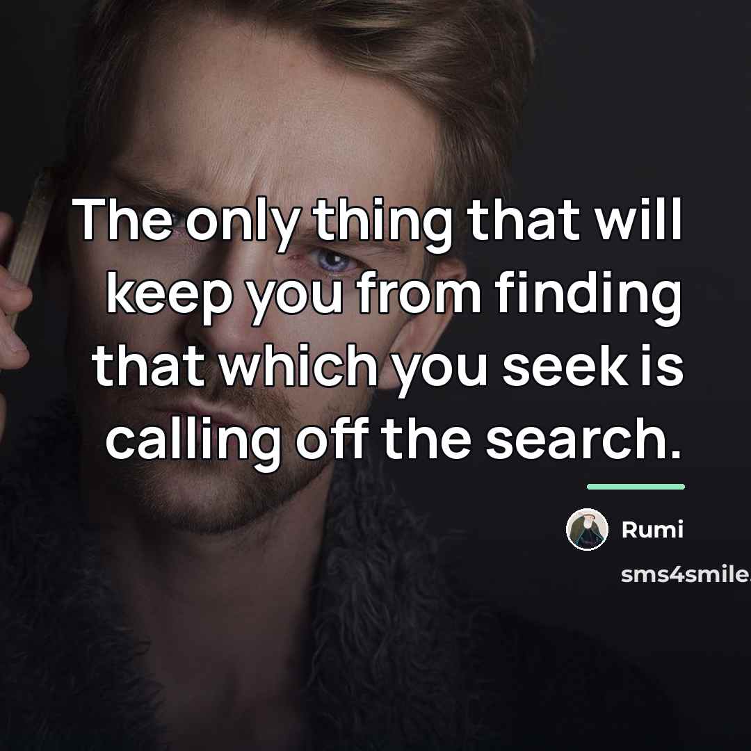 “The only thing that will keep you from finding that…” quote by Rumi
