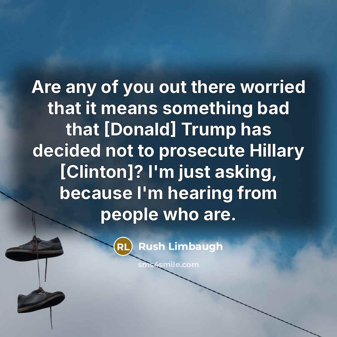 “Are any of you out there worried that it means…” quote by Rush Limbaugh