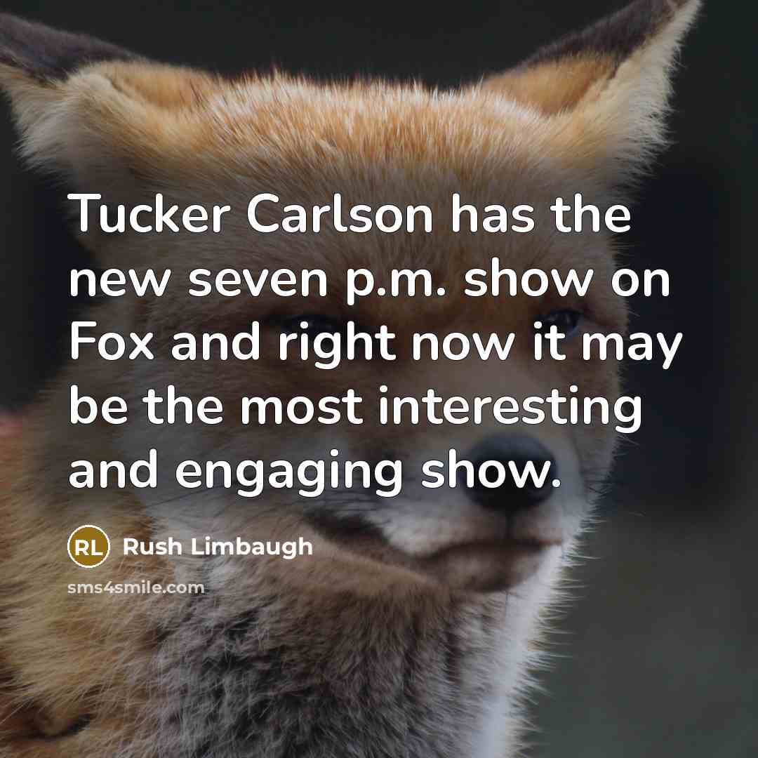 “Tucker Carlson has the new seven p.m. show on Fox…” quote by Rush Limbaugh