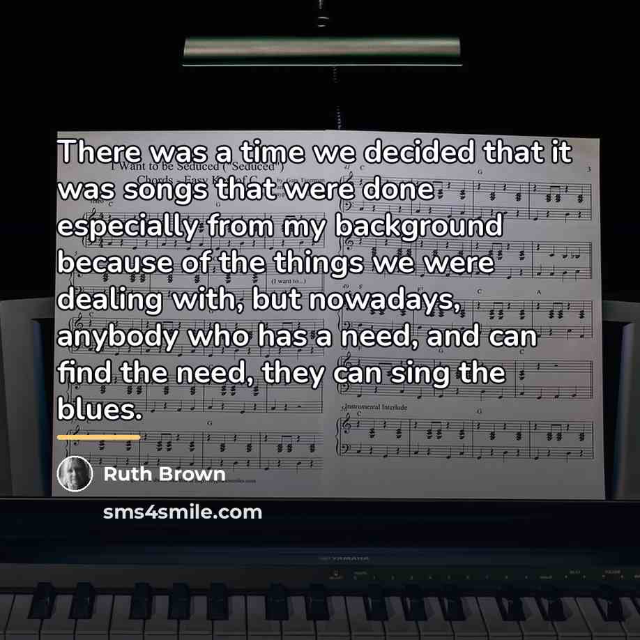 “There was a time we decided that it was songs…” quote by Ruth Brown
