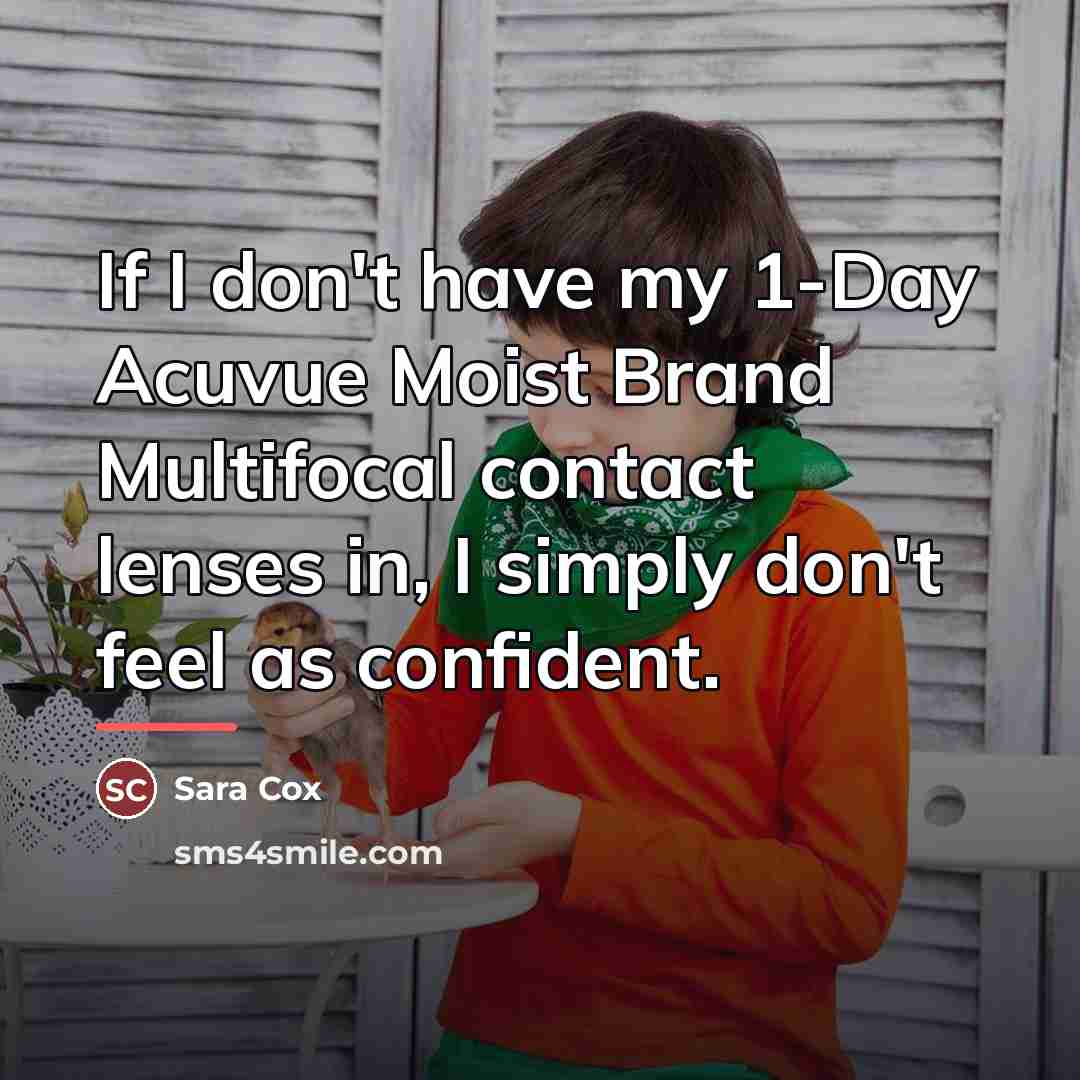 “If I don't have my 1-Day Acuvue Moist Brand Multifocal…” quote by Sara Cox