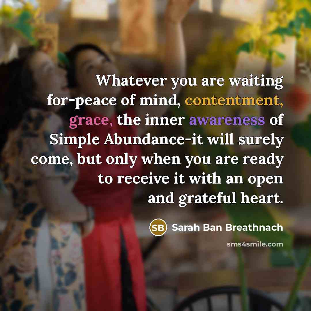 “Whatever you are waiting for-peace of mind, contentment, grace, the…” quote by Sarah Ban Breathnach