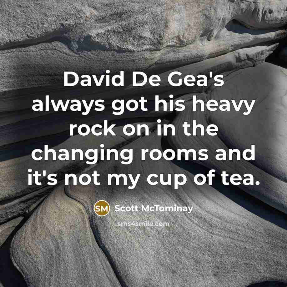 “David De Gea's always got his heavy rock on in…” quote by Scott McTominay