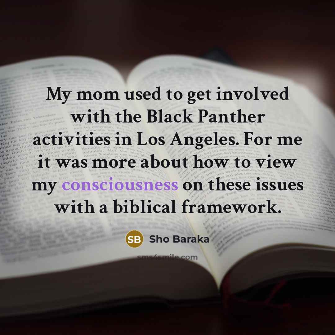 “My mom used to get involved with the Black Panther…” quote by Sho Baraka