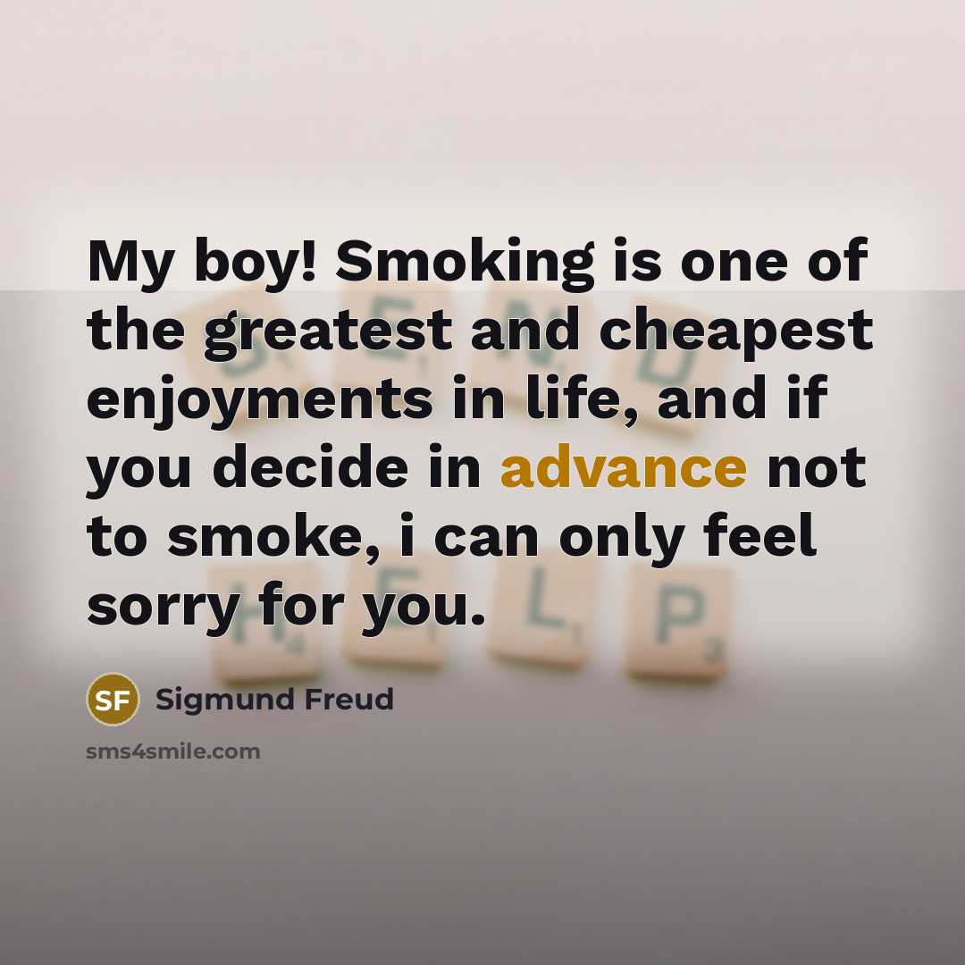 “My boy! Smoking is one of the greatest and cheapest…” quote by Sigmund Freud