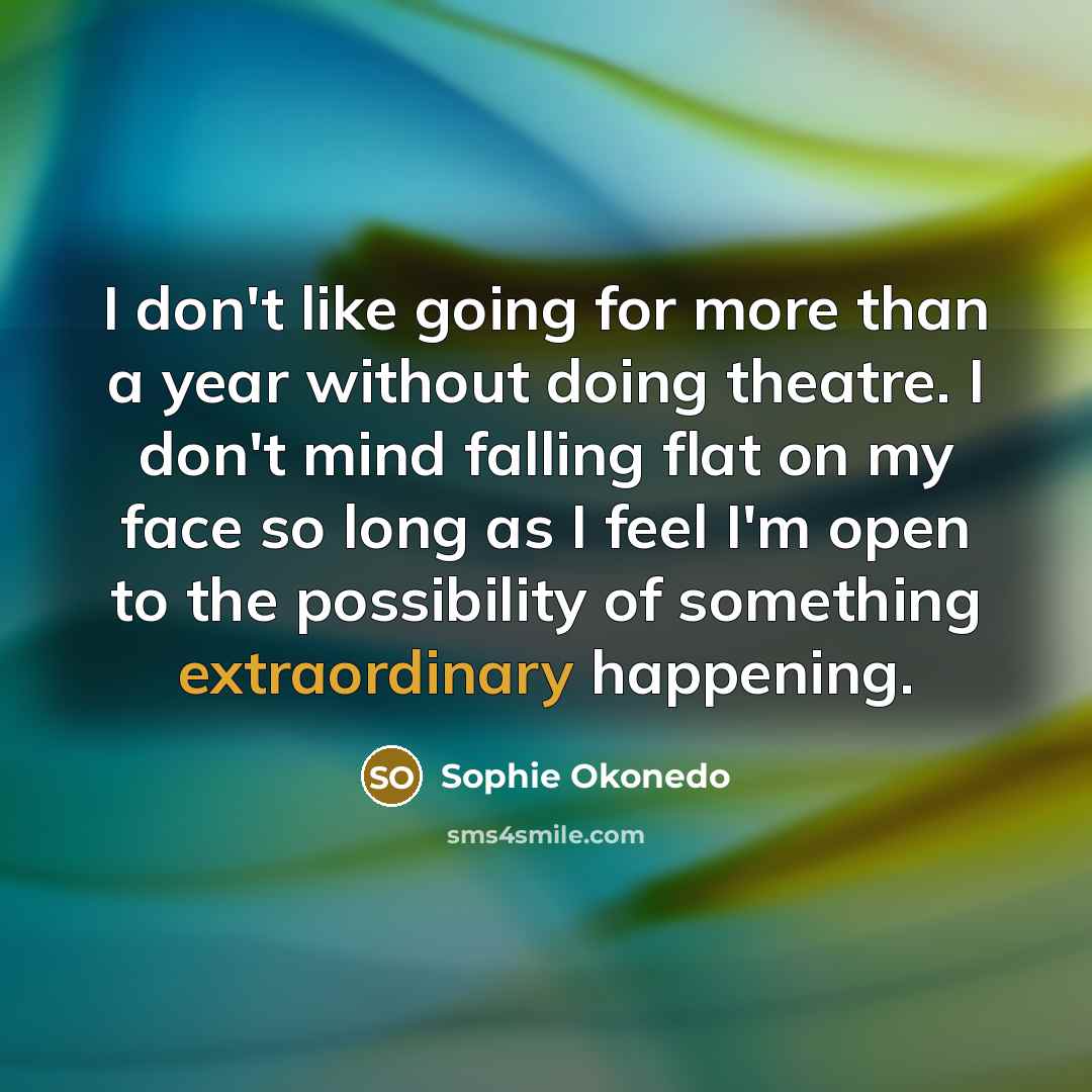 “I don't like going for more than a year without…” quote by Sophie Okonedo