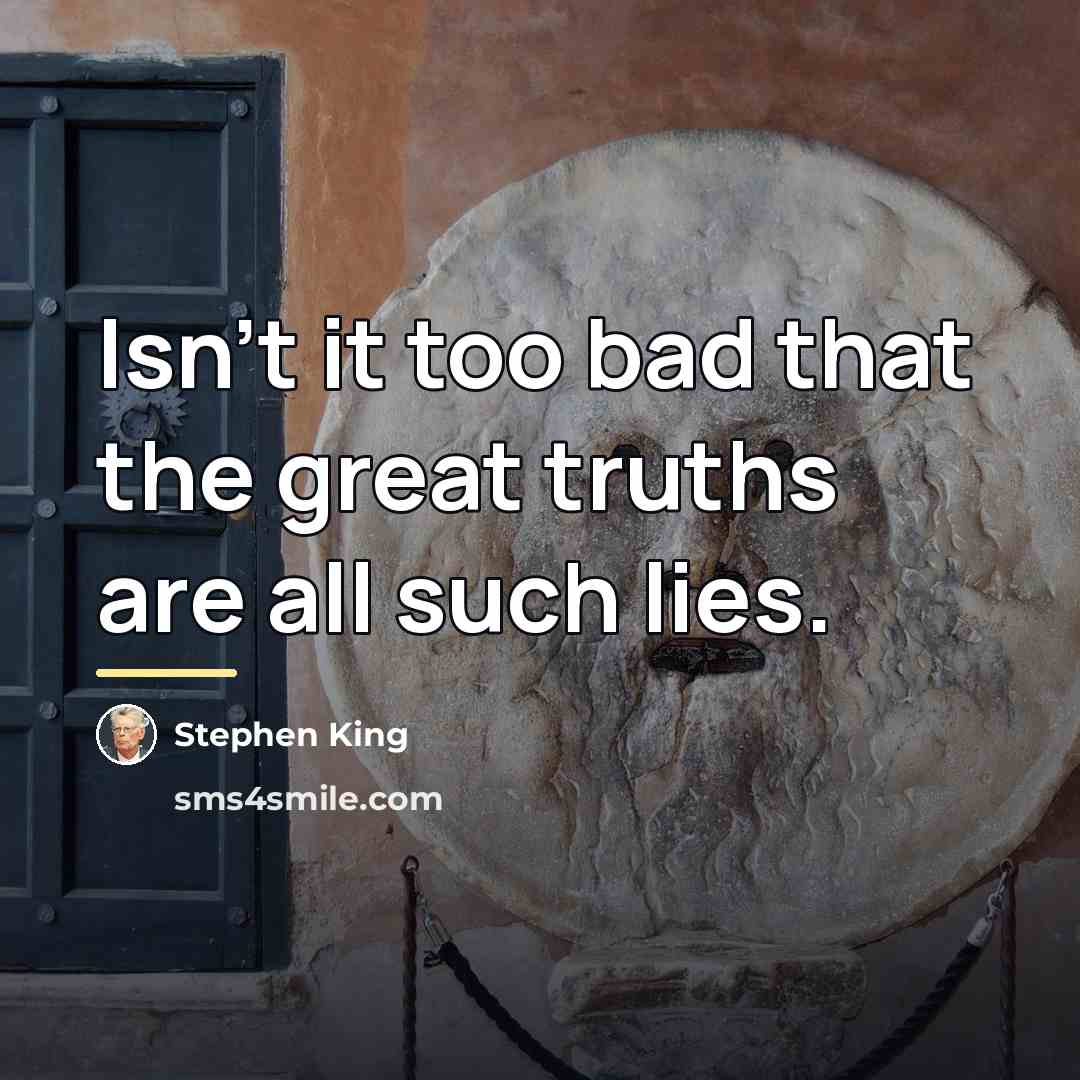 “Isn't it too bad that the great truths are all…” quote by Stephen King