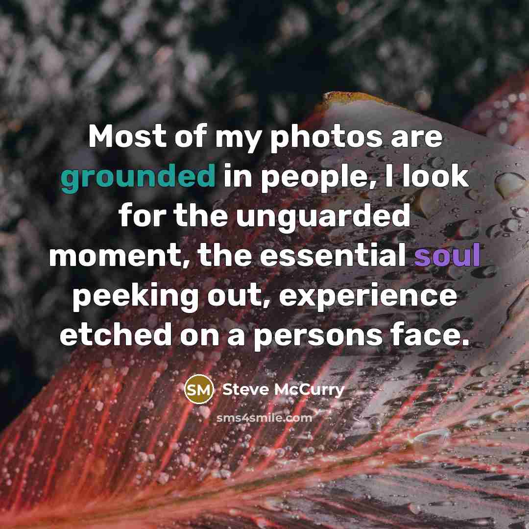 “Most of my photos are grounded in people, I look…” quote by Steve McCurry
