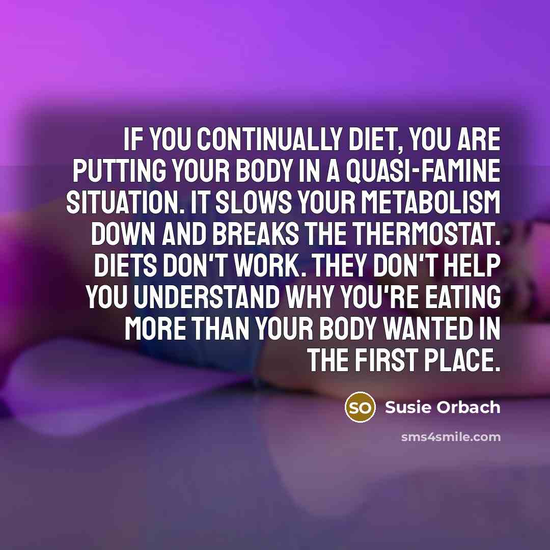 “If you continually diet, you are putting your body in…” quote by Susie Orbach
