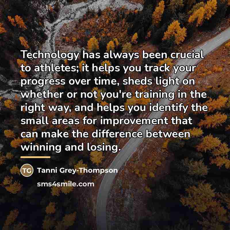 “Technology has always been crucial to athletes; it helps you…” quote by Tanni Grey-Thompson