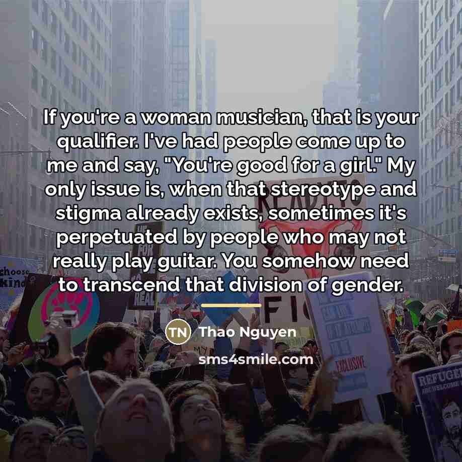 “If you're a woman musician, that is your qualifier. I've…” quote by Thao Nguyen