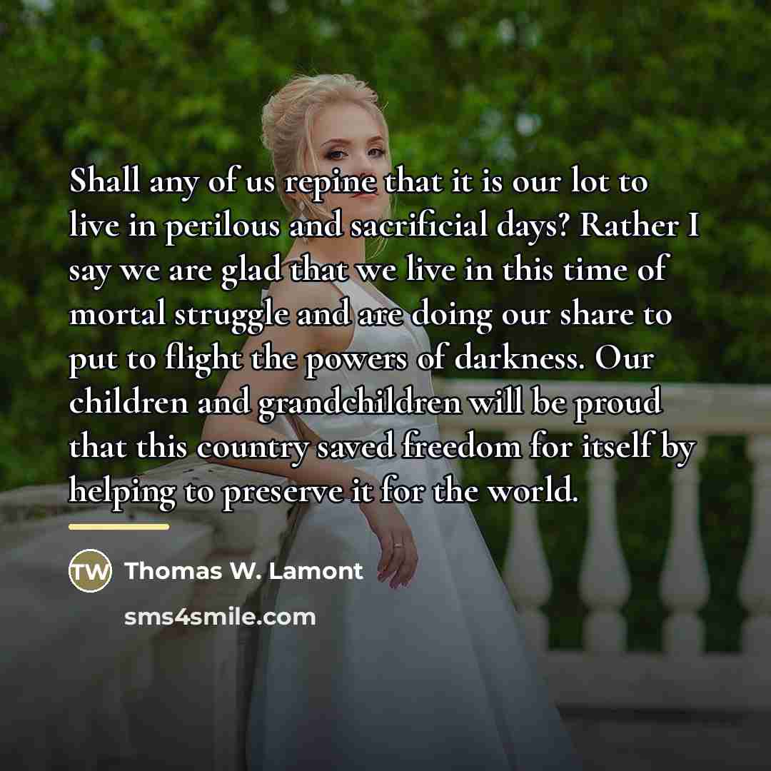 “Shall any of us repine that it is our lot…” quote by Thomas W. Lamont
