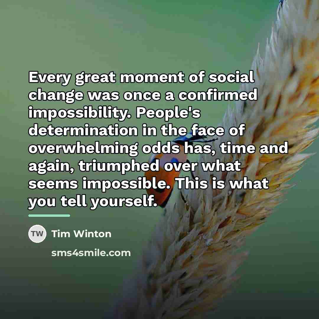 “Every great moment of social change was once a confirmed…” quote by Tim Winton