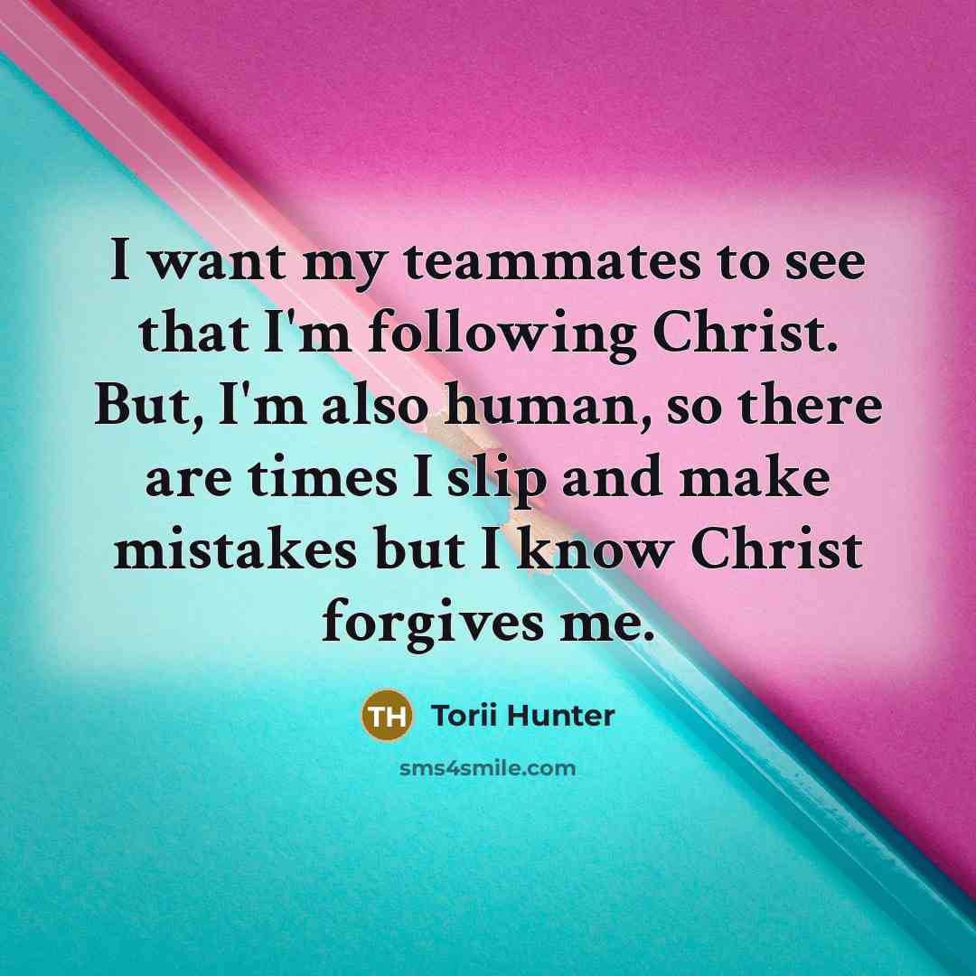 “I want my teammates to see that I'm following Christ.…” quote by Torii Hunter