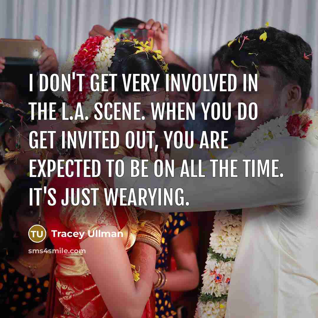 “I don't get very involved in the L.A. scene. When…” quote by Tracey Ullman