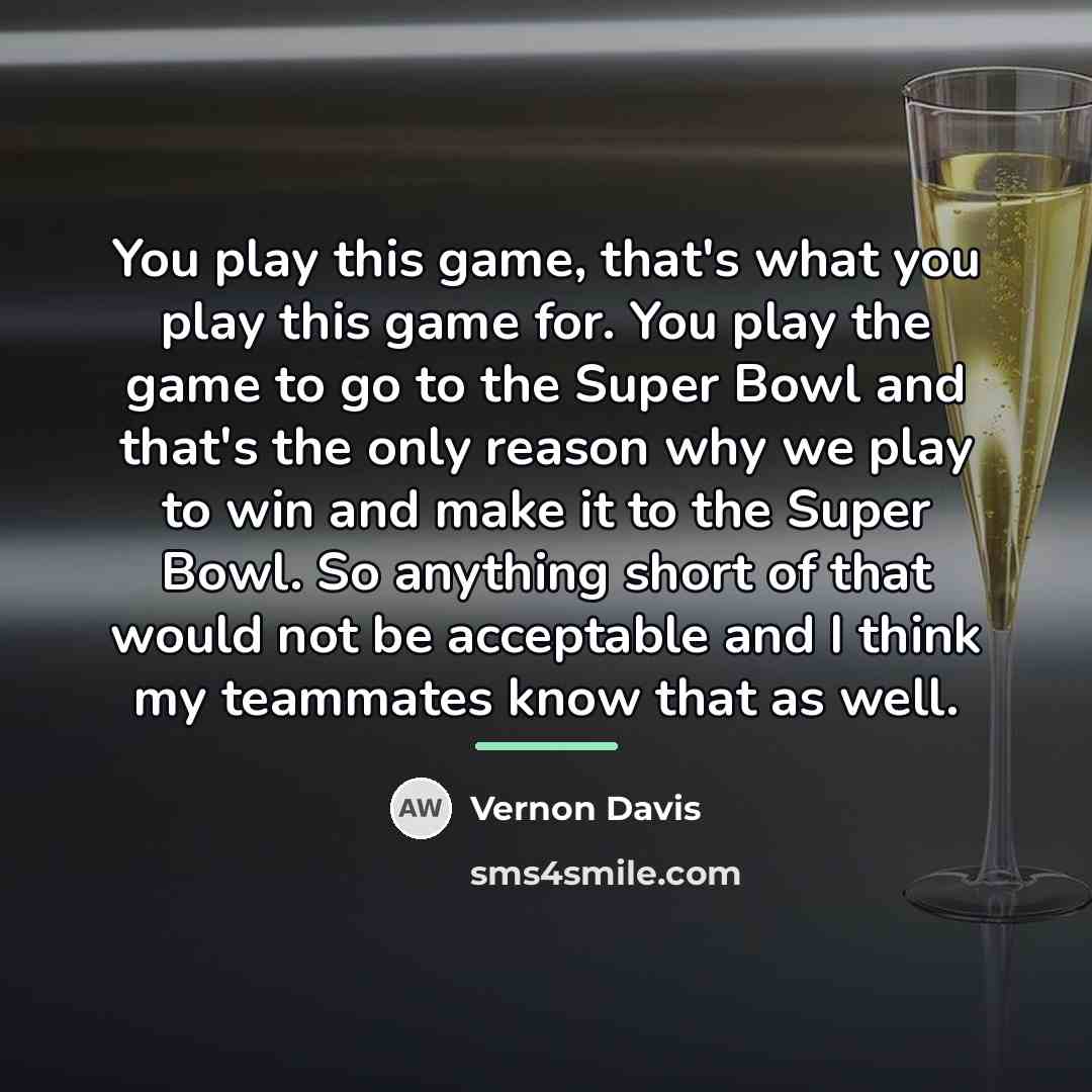 “You play this game, that's what you play this game…” quote by Vernon Davis