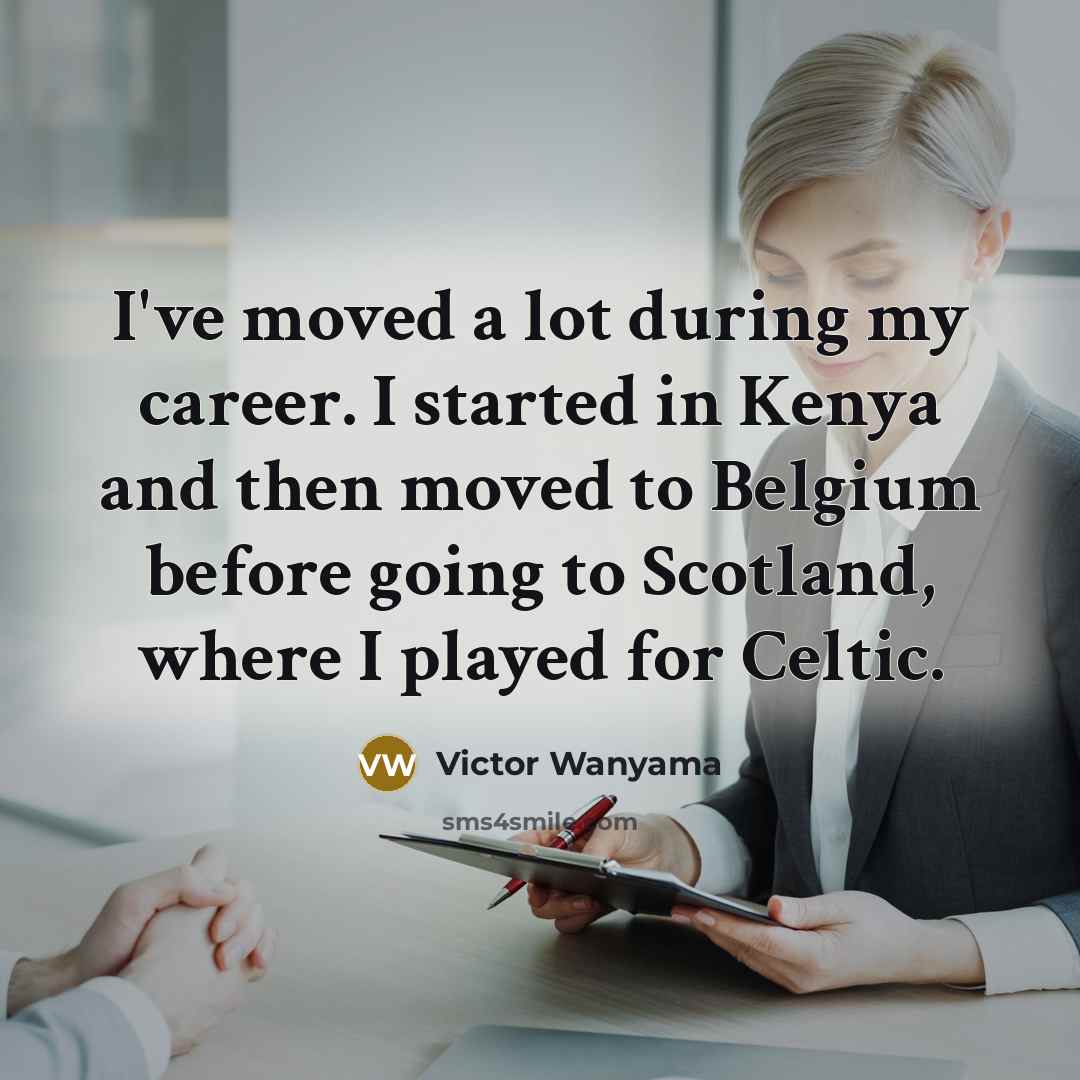 “I've moved a lot during my career. I started in…” quote by Victor Wanyama