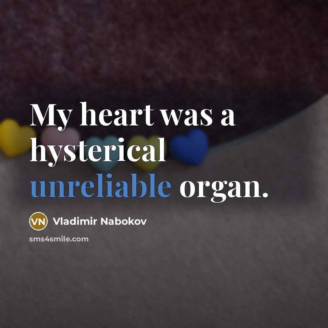 “My heart was a hysterical unreliable organ.…” quote by Vladimir Nabokov