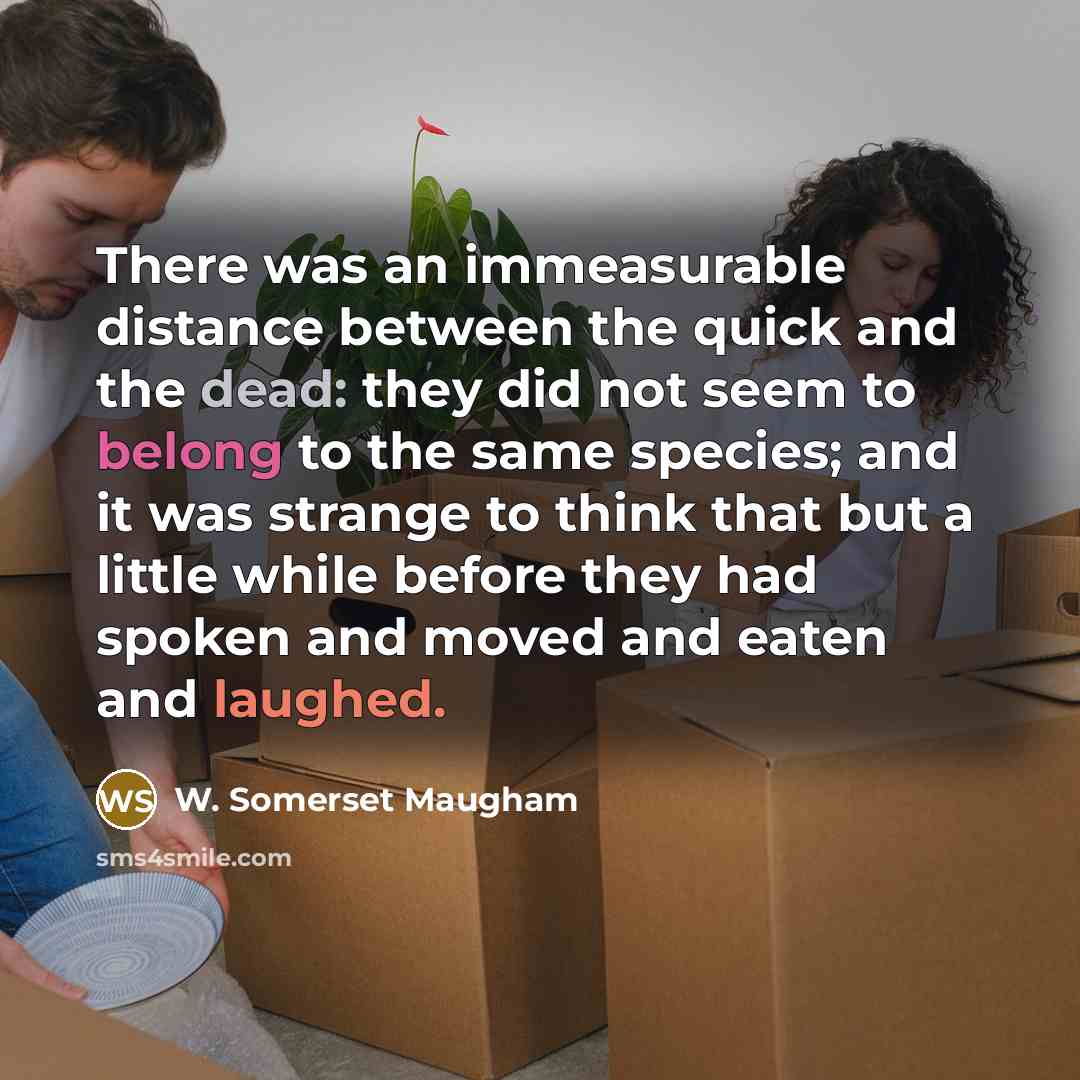 “There was an immeasurable distance between the quick and the…” quote by W. Somerset Maugham