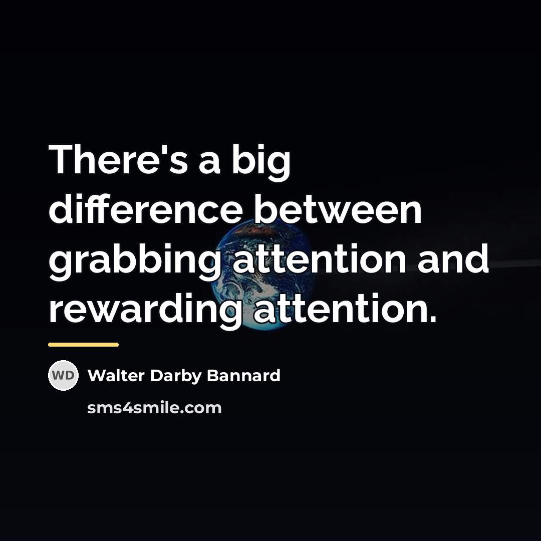 “There's a big difference between grabbing attention and rewarding attention.…” quote by Walter Darby Bannard