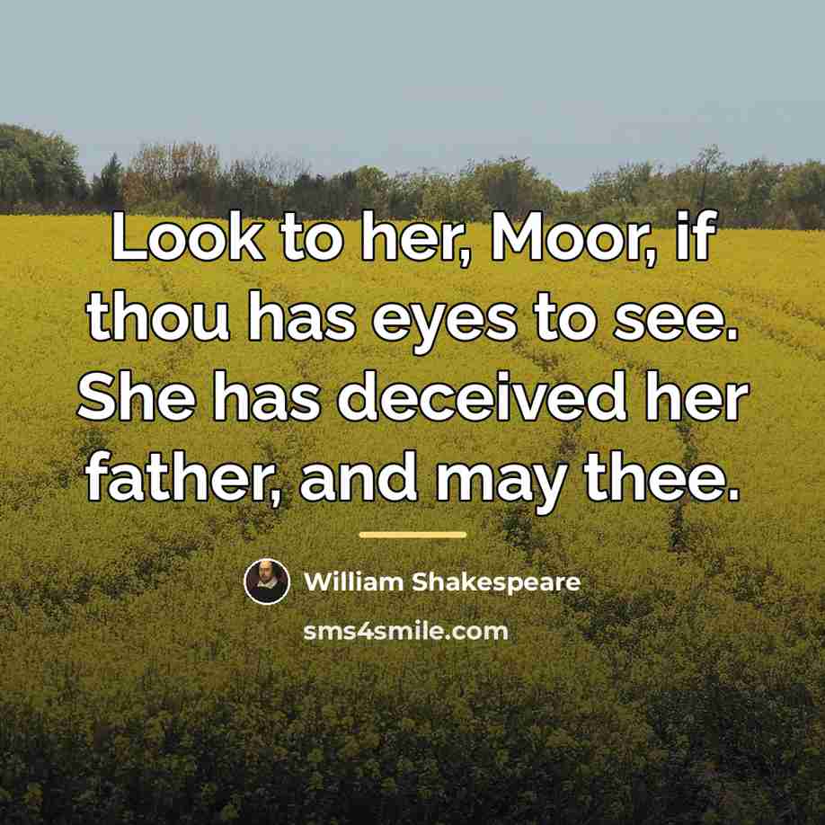 “Look to her, Moor, if thou has eyes to see.…” quote by William Shakespeare