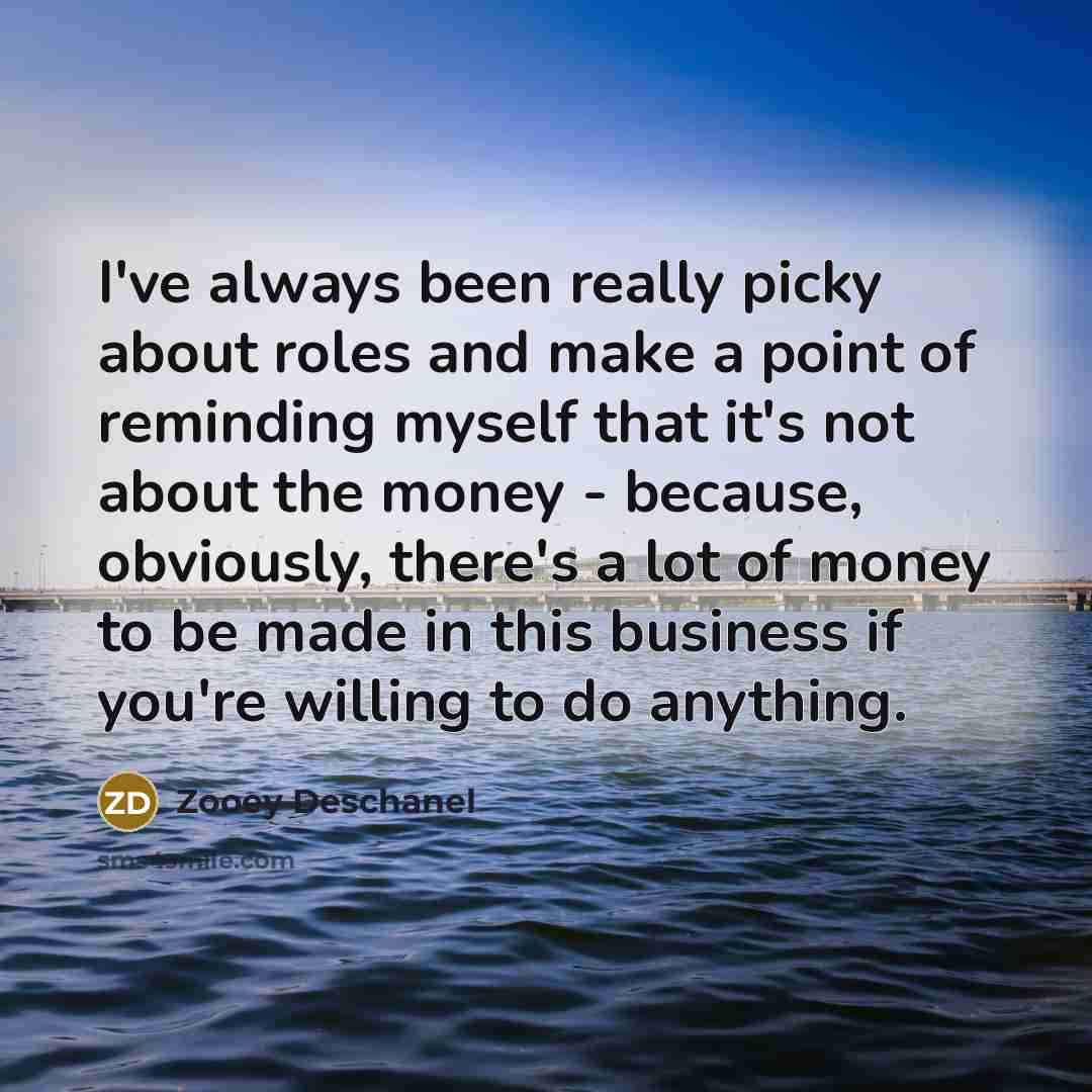 “I've always been really picky about roles and make a…” quote by Zooey Deschanel