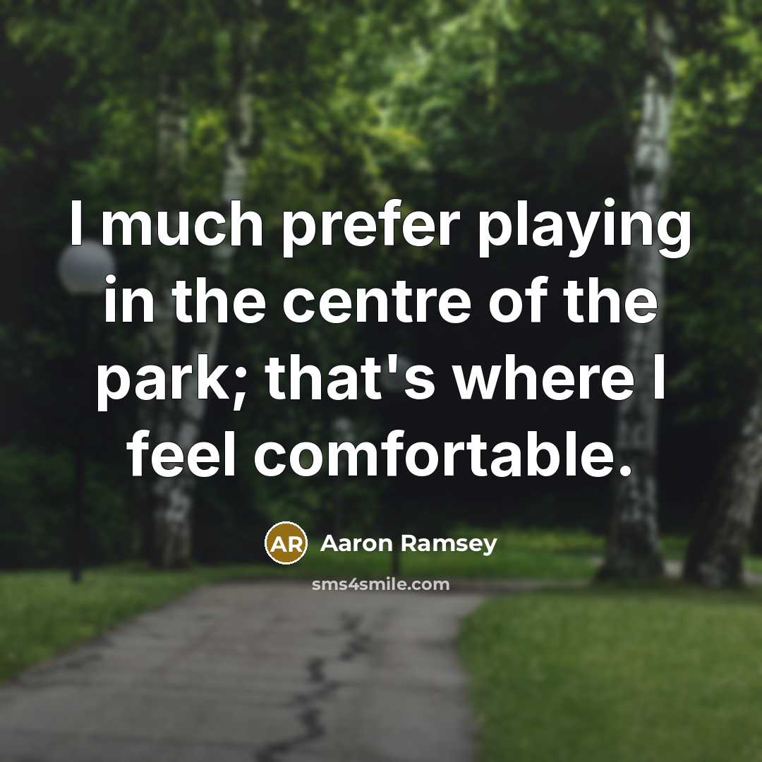 “I much prefer playing in the centre of the park;…” quote by Aaron Ramsey