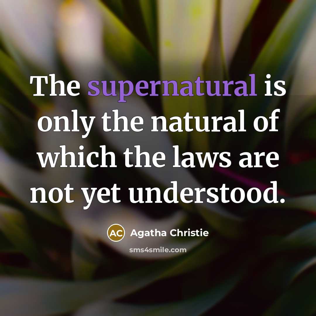 “The supernatural is only the natural of which the laws…” quote by Agatha Christie